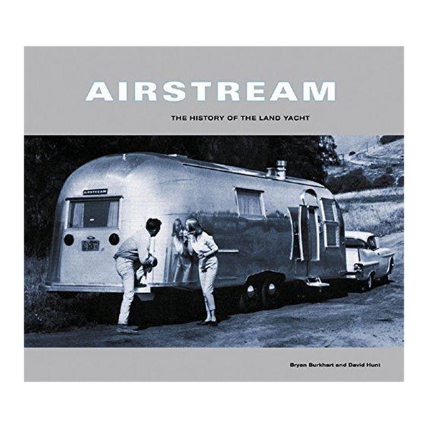Airstream The History of the Land Yacht