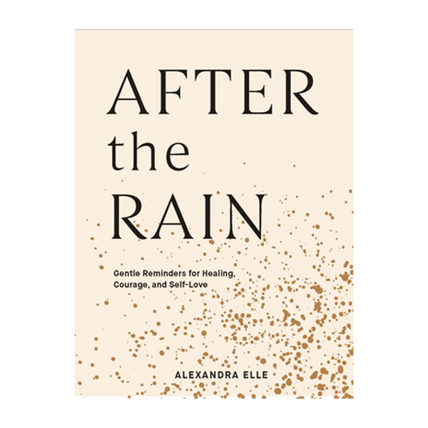 After the Rain Gentle Reminders for Healing, Courage, and Self-love - Book