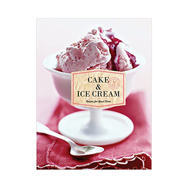 Cake & Ice Cream Recipes for Good Times - Book