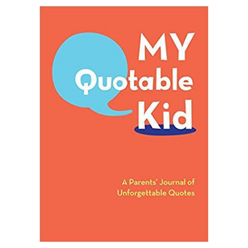 My Quotable Kid: A Parents' Journal of Unforgettable Quotes